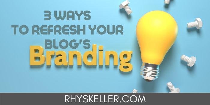 3 Ways to Refresh Your Blog's Branding