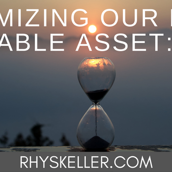 Maximizing Our Most Valuable Asset - Time