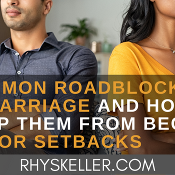 5 Common Roadblocks in Marriage and How to Keep Them from Becoming Major Setbacks