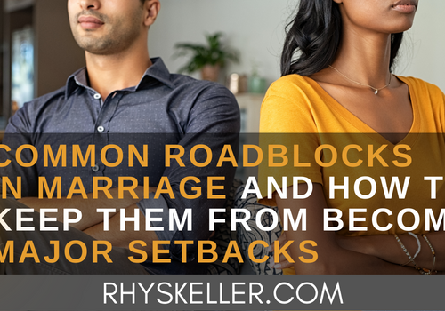 5 Common Roadblocks in Marriage and How to Keep Them from Becoming Major Setbacks