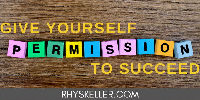 Give Yourself Permission to Succeed