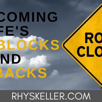 Overcoming Life's Roadblocks and Setbacks