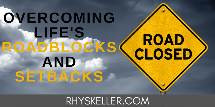 Overcoming Life's Roadblocks and Setbacks