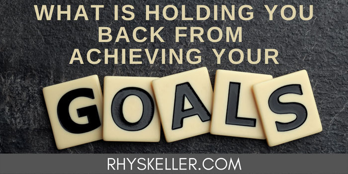 What is Holding You Back from Achieving Your Goals